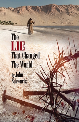 The LIE That Changed The World - Schwartz, John Mark