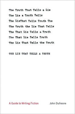 The Lie That Tells a Truth: A Guide to Writing Fiction - Dufresne, John, Professor