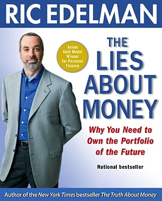 The Lies about Money: Why You Need to Own the Portfolio of the Future - Edelman, Ric, CFS, RFC, CMFC