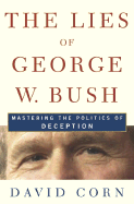 The Lies of George W. Bush: Mastering the Politics of Deception