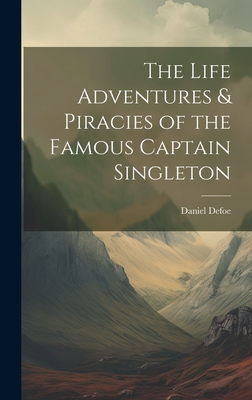 The Life Adventures & Piracies of the Famous Captain Singleton - Defoe, Daniel
