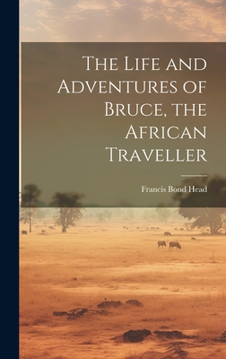 The Life and Adventures of Bruce, the African Traveller - Head, Francis Bond