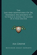 The Life And Adventures Of Dr. Dodimus Duckworth V1: To Which Is Added, The History Of A Steam Doctor