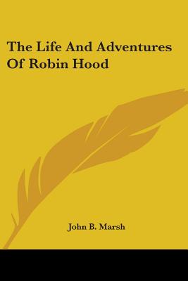 The Life And Adventures Of Robin Hood - Marsh, John B