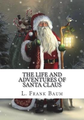 The Life and Adventures of Santa Claus - Baum, L Frank