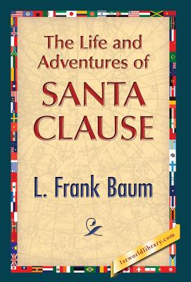 The Life and Adventures of Santa Clause - Baum, L Frank, and 1st World Publishing (Editor)