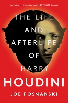 The Life and Afterlife of Harry Houdini - Posnanski, Joe
