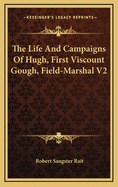 The Life and Campaigns of Hugh, First Viscount Gough, Field-Marshal V2