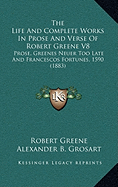 The Life And Complete Works In Prose And Verse Of Robert Greene V8: Prose, Greenes Neuer Too Late And Francescos Fortunes, 1590 (1883)