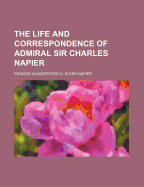 The Life and Correspondence of Admiral Sir Charles Napier