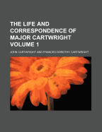 The Life and Correspondence of Major Cartwright Volume 1