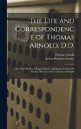 The Life and Correspondence of Thomas Arnold, D.D.: Late Head-master of Rugby School, and Regius Professor of Modern History in the University of Oxford