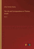 The Life and Correspondence of Thomas Arnold: Vol. II