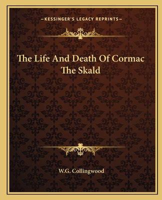 The Life And Death Of Cormac The Skald - Collingwood, W G