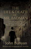 The Life and Death of Mr. Badman: A Readable Modern-Day Version of John Bunyan's The Life and Death of Mr. Badman