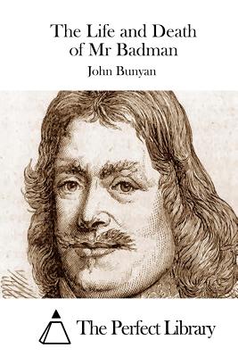 The Life and Death of MR Badman - Bunyan, John, and The Perfect Library (Editor)