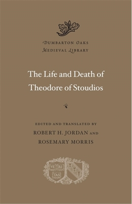 The Life and Death of Theodore of Stoudios - Jordan, Robert H (Translated by), and Morris, Rosemary (Translated by)