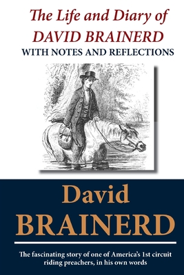 The Life and Diary of David Brainerd: With Notes and Reflections - Edwards, Jonathan (Editor), and Brainerd, David