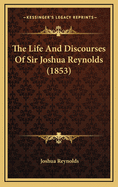 The Life and Discourses of Sir Joshua Reynolds (1853)