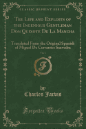 The Life and Exploits of the Ingenious Gentleman Don Quixote de La Mancha, Vol. 3: Translated from the Original Spanish of Miguel de Cervantes Saavedra (Classic Reprint)