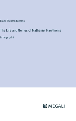 The Life and Genius of Nathaniel Hawthorne: in large print - Stearns, Frank Preston