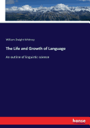 The Life and Growth of Language: An outline of linguistic science