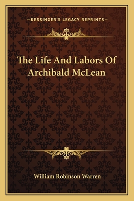 The Life And Labors Of Archibald McLean - Warren, William Robinson