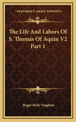 The Life and Labors of S. Thomas of Aquin V2 Part 1 - Vaughan, Roger Bede