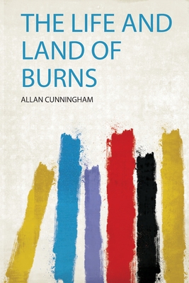 The Life and Land of Burns - Cunningham, Allan