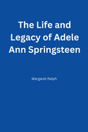 The Life and Legacy of Adele Ann Springsteen