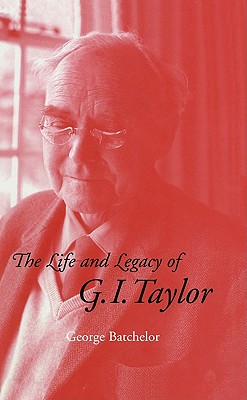 The Life and Legacy of G. I. Taylor - Batchelor, George K