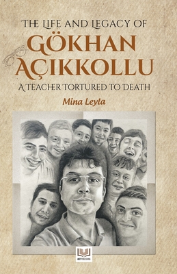 The Life and Legacy of Gokhan Acikkollu: A Teacher Tortured to Death - Girdap, Hafza (Editor), and W, Barbara (Translated by), and M F, R H C L (Translated by)