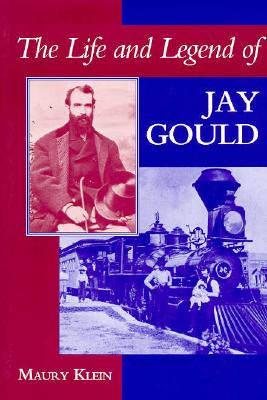 The Life and Legend of Jay Gould - Klein, Maury