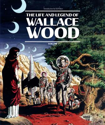 The Life and Legend of Wallace Wood Volume 2 - Wood, Wallace, and Catron, J Michael (Editor), and Stewart, Bhob (Editor)