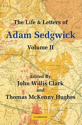 The Life and Letters of Adam Sedgwick: Volume 2 - Clark, John Willis (Editor), and Hughes, Thomas McKenny (Editor)