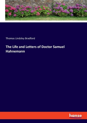 The Life and Letters of Doctor Samuel Hahnemann - Bradford, Thomas Lindsley