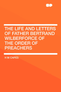 The Life and Letters of Father Bertrand Wilberforce of the Order of Preachers