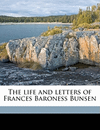 The Life and Letters of Frances Baroness Bunsen