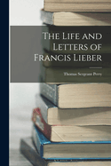 The Life and Letters of Francis Lieber