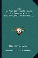 The Life And Letters Of George William Frederick, Fourth Earl Of Clarendon V2 (1913)