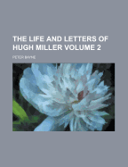 The Life and Letters of Hugh Miller Volume 2