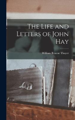 The Life and Letters of John Hay - Thayer, William Roscoe