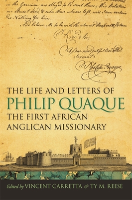 The Life and Letters of Philip Quaque, the First African Anglican Missionary - Carretta, Vincent (Editor), and Reese, Ty M (Editor)