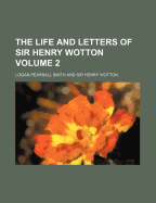 The Life and Letters of Sir Henry Wotton Volume 2