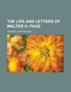 The Life and Letters of Walter H. Page Volume II