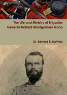 The Life and Ministry of Brigadier General Richard Montgomery Gano - DeVries, Edward