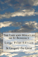 The Life and Miracles of St Benedict: Large Print Edition
