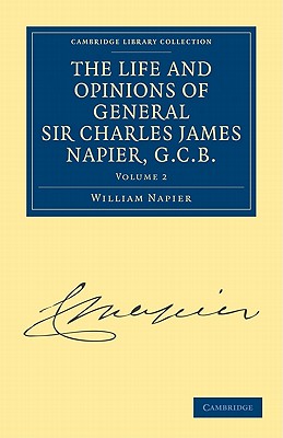 The Life and Opinions of General Sir Charles James Napier, G.C.B. - Napier, William Francis Patrick