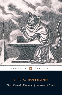 The Life and Opinions of the Tomcat Murr - Hoffmann, E T a, and Bell, Anthea (Notes by), and Adler, Jeremy (Introduction by)