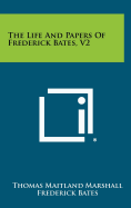 The Life And Papers Of Frederick Bates, V2